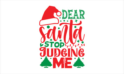Dear santa stop judging me- Christmas T-shirt Design, lettering poster quotes, inspiration lettering typography design, handwritten lettering phrase, svg, eps