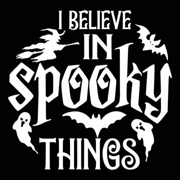 I believe in spooky things Happy Halloween shirt print template, Pumpkin Fall Witches Halloween Costume shirt design
