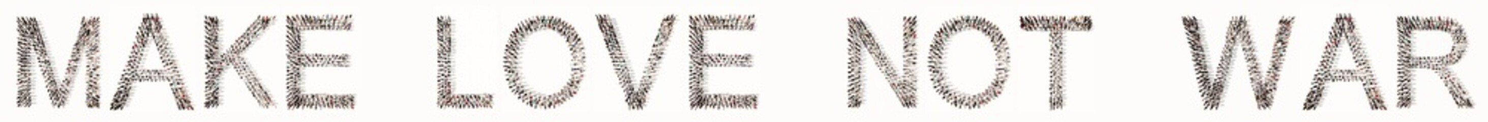 Concept or conceptual large community of people forming MAKE LOVE NOT WAR message. 3d illustration metaphor for  friendship, mutual understanding,  kindnesss, generosity, solidarity and cooperation