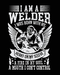 I am a welder I was Born with My Heart On My Sleeve A Fire in My Soul T-Shirt Design vector.