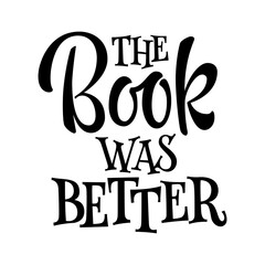 The book was better - funny lettering illustration phrase for any purposes.