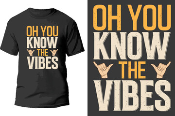 Oh you know the vibes t shirt design.