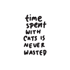 Time spent with cat is never wasted quote lettering. Calligraphy inspiration graphic design typography element. Hand written postcard. Cute simple vector sign