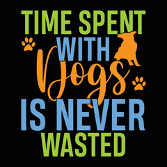 Time spent with dogs is never wasted, typography lettering design, t-shirt print, banner, poster, mug