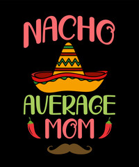 Nacho Average Momis a vector design for printing on various surfaces like t shirt, mug etc. 
