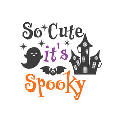 So Cute it's Spooky Halloween slogan inscription. Vector baby quotes. Illustration for Halloween for prints on t-shirts and bags, posters, cards. Isolated on white background.