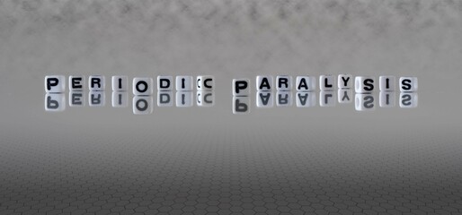 periodic paralysis word or concept represented by black and white letter cubes on a grey horizon...