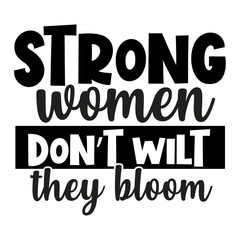 Strong women donot wilt they bloom  svg