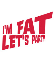 Fototapeta premium im fat lets party 