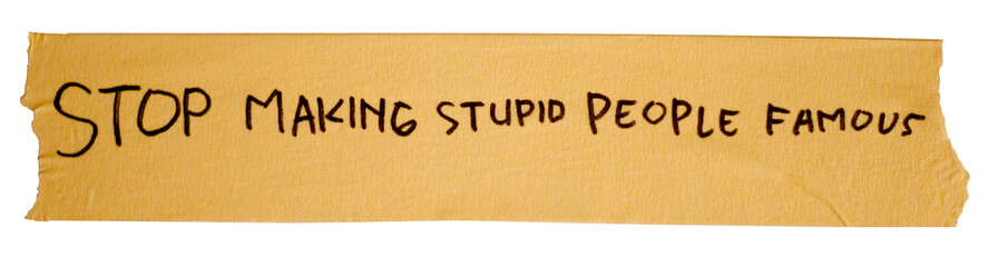 word text of stop making stupid people famous written on brown duct tape. banner