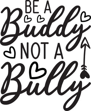 Be A Buddy Not A Bully SVG, Stop Bullying Svg,anti Bully Svg,bully ...