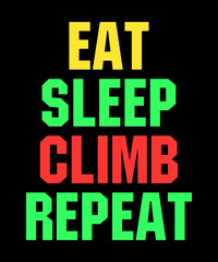 eat sleep climb repeat  is a vector design for printing on various surfaces like t shirt, mug etc.