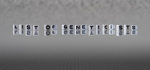 list of geneticists word or concept represented by black and white letter cubes on a grey horizon...