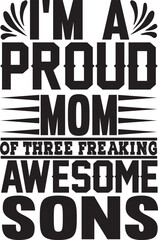 i m a proud mom of three freaking awesome sons
