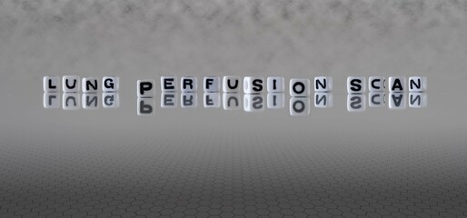 lung perfusion scan word or concept represented by black and white letter cubes on a grey horizon background stretching to infinity