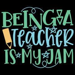 Being A Teacher Is My Jam