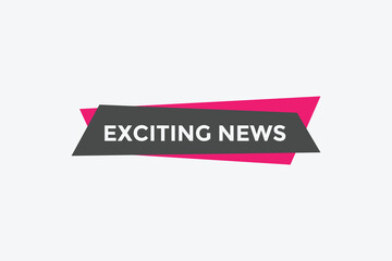Exciting news button. Exciting news sign speech bubble. Web banner label template. Vector Illustration
