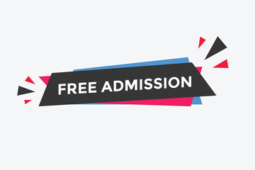 Free Admission text button. speech bubble. Free Admission Colorful web banner. vector illustration
