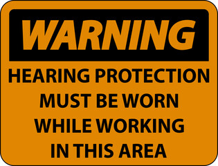 Warning Hearing Protection Must Be Worn Sign On White Background