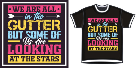 we are all in the gutter but some of us are looking at the stars, Hand-drawn lettering beautiful Quote Typography, inspirational Vector lettering for t-shirt design, printing, postcard, and wallpaper 