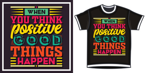 when you think positive good things happen, Hand-drawn lettering beautiful Quote Typography, inspirational Vector lettering for t-shirt design, printing, postcard, and wallpaper (3)