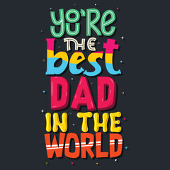 you're the best dad in the world, Hand-drawn lettering beautiful Quote Typography, inspirational Vector lettering for t-shirt design, printing, postcard, and wallpaper.