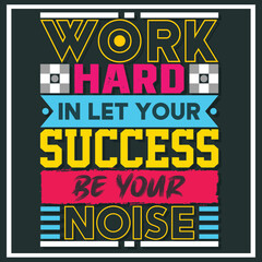 work hard in let your success be your noise, Hand-drawn lettering beautiful Quote Typography, inspirational Vector lettering for t-shirt design, printing, postcard, and wallpaper (2)