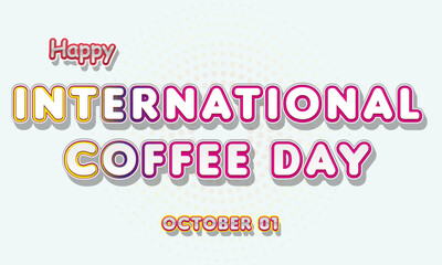 Happy International Coffee Day, october 01. Calendar of october Retro Text Effect, Vector design