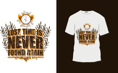 Typography T shirt Design vintage and lettering art, retro slogan Lose Time Never Found Again  
