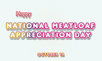 Fototapeta na wymiar Happy National Meatloaf Appreciation Day, october 18. Calendar of october Retro Text Effect, Vector design