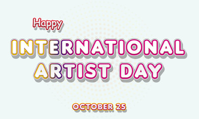 Fototapeta na wymiar Happy International Artist Day, october 25. Calendar of october Retro Text Effect, Vector design