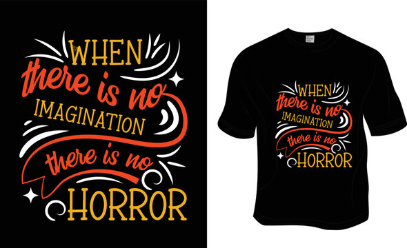 When there is no imagination there is no horror, Halloween t-shirt design.  Ready to print for apparel, poster, and illustration. Modern, simple, lettering t-shirt vector.
