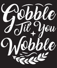 gobble til you wobble t shirt