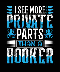 I see more private parts than a hooker T-shirt design