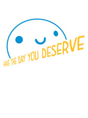 the day you deserve 