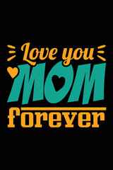Fototapeta na wymiar Love you mom forever t-shirt design template