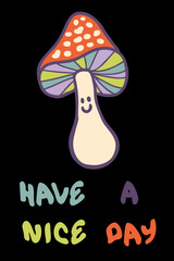 Agaric mushrooms slogan print with text HAVE A NICE DAY. Perfect for posters, stickers, t-shirt. Hand drawn vector illustration for decor and design.