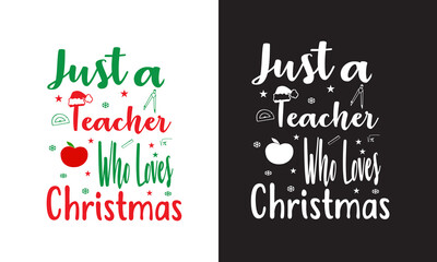 Just A Teacher Who Loves Christmas.Teacher Christmas Shirt.