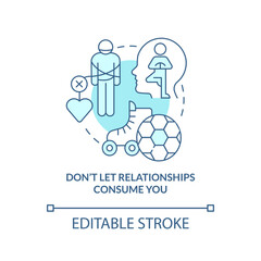 Dont let relationships consume you turquoise concept icon. Survive long-distance love abstract idea thin line illustration. Isolated outline drawing. Editable stroke. Arial, Myriad Pro-Bold fonts used
