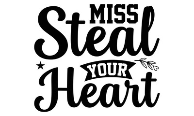 Miss Steal Your Heart - Valentine's Day t shirt design, Calligraphy graphic design, Hand written vector t shirt design, lettering phrase isolated on white background, svg Files for Cutting