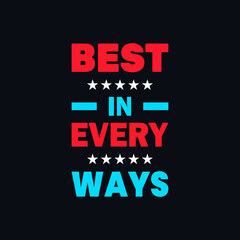 Fototapeta na wymiar Best in every way's motivational typography, quotes t shirt design