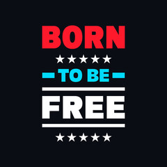 Born to be free motivational typography, creativity vector design