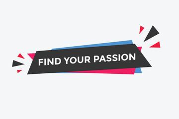 Find your passion button. Find your passion sign speech bubble. Web banner label template. Vector Illustration
