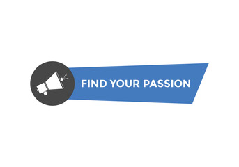 Find your passion button. Find your passion sign speech bubble. Web banner label template. Vector Illustration
