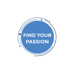 Find your passion button. Find your passion sign speech bubble. Web banner label template. Vector Illustration
