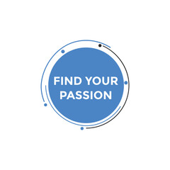Find your passion button. Find your passion sign speech bubble. Web banner label template. Vector Illustration
