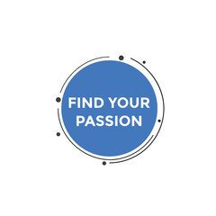 Find your passion button. Find your passion sign speech bubble. Web banner label template. Vector Illustration
