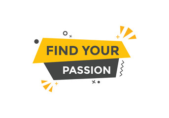 Find your passion button. Find your passion sign speech bubble. Web banner label template. Vector Illustration
