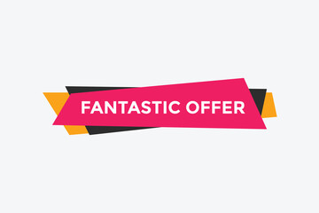 Fantastik offer button. Fantastik offer sign speech bubble. Web banner label template. Vector Illustration
