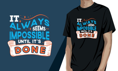 It always seems impossible until it's done, motivational t-shirt design